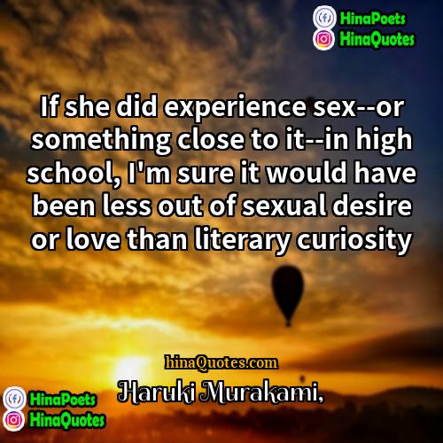 Haruki Murakami Quotes | If she did experience sex--or something close